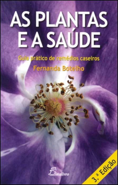 Livro As Plantas e a Sade: Guia Prtico de Remdios Caseiros